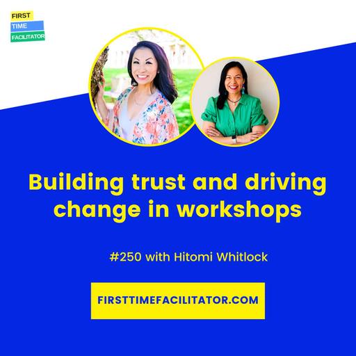 FTF250: Building trust and driving change in workshops with Hitomi Whitlock