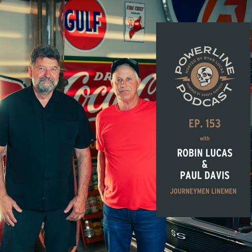 153 | Linemen | 100+ Years Of Power Line Experience | Robin Lucas & Paul Davis