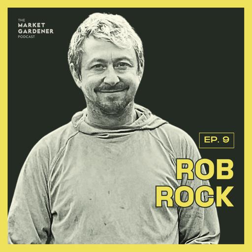 9: Slow Tools Pioneer And Veteran Organic Farmer | Rob Rock