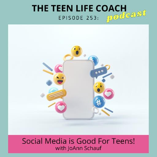 253: Social Media is Good For Teens! with JoAnn Schauf