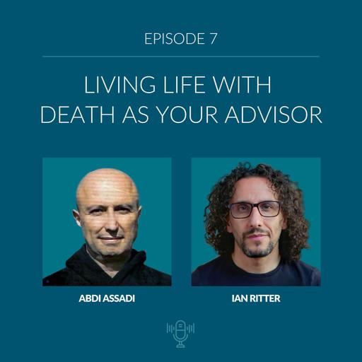 EPISODE 7: LIVING LIFE WITH DEATH AS YOUR ADVISOR