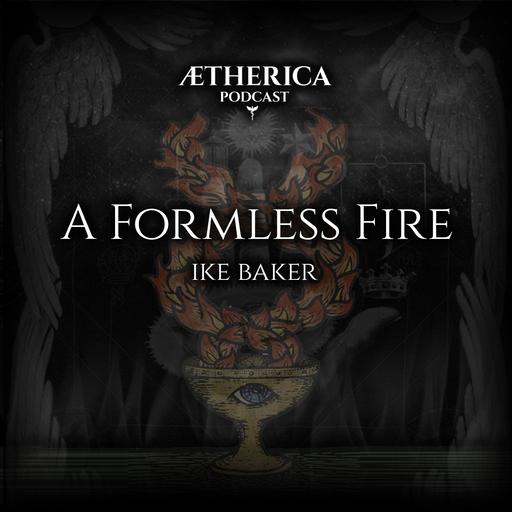 A Formless Fire : Ike Baker