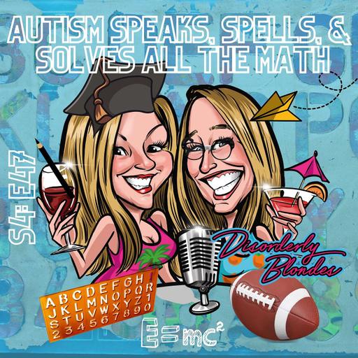 S4 E47 Autism Speaks, Spells, and Solves All The Math