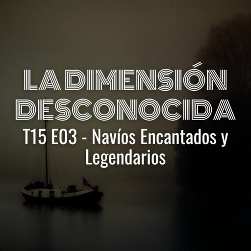 LA DIMENSIÓN DESCONOCIDA T15P03 - Navíos Encantados y Legendarios - Programa 235