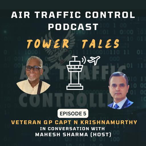 Tower Tales - The ATC Podcast Episode 5 with Gp Capt N Krishnamurthy