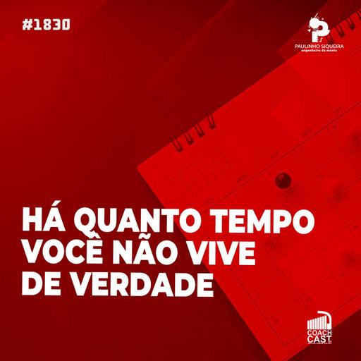 Coachcast #1830 - Há quanto tempo você não vive de verdade