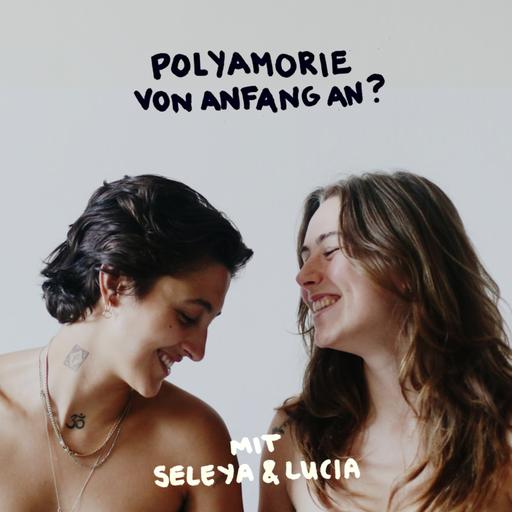 Polyamorie von Anfang an? Mit Seleya & Lucia