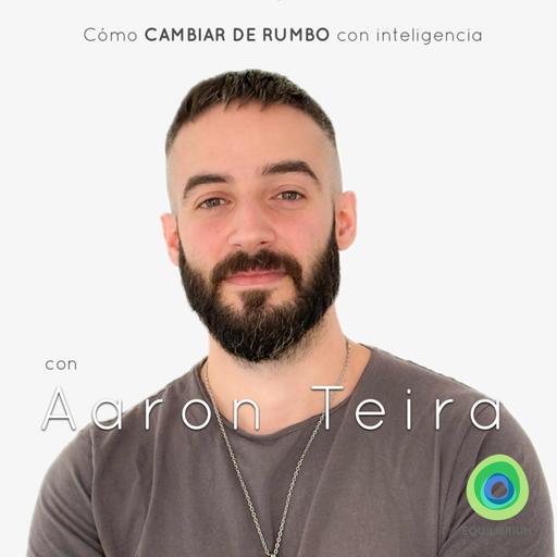 CAMBIAR DE RUMBO con inteligencia junto a Aaron Teira