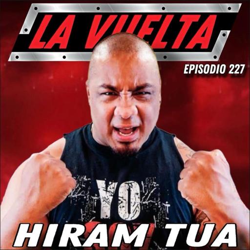 Hiram Tua La Vuelta Podcast Episodio 227