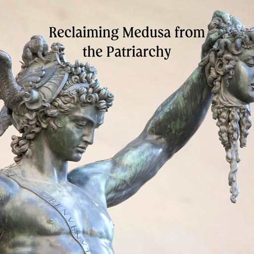 Reclaiming Medusa from The Patriarchy.