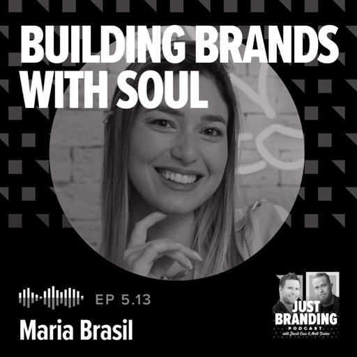 S05.EP13 - Building Brands with Soul with Maria Brasil