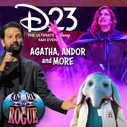 Ep 24.7 D23 Expo: Agatha, Andor, and More