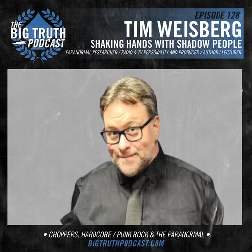 #128 - Tim Weisberg : Shaking Hands with Shadow People / Paranormal Researcher