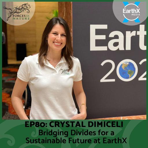 Bridging Divides for a Sustainable Future at EarthX with Crystal DiMiceli, Ep80