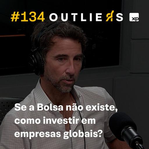 #134 - Se a Bolsa não existe, como investir em empresas globais?