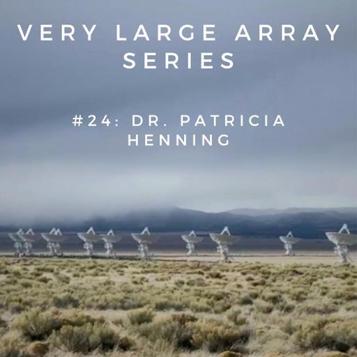 #25: Dr. Patricia Henning - Very Large Array Series