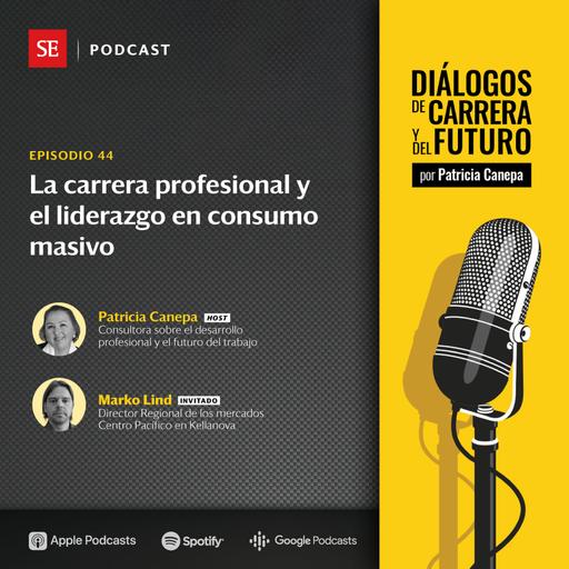 44: La carrera profesional y el liderazgo en consumo masivo, con Marko Lind