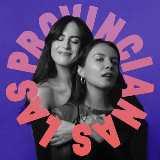 EP. 26 | PROVINCIANAS BIEN FT. NIÑAS BIEN