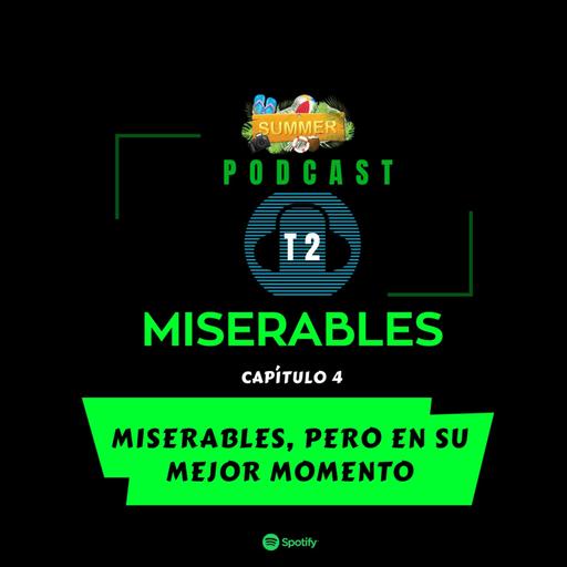 Cap 4: Miserables, pero en su mejor momento