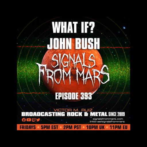 Signals From Mars - Episode 393 - What If? John Bush