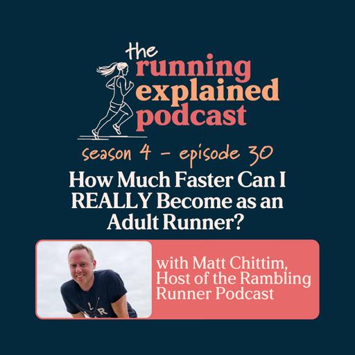 s4/e30 How Much Faster Can I REALLY Get as an Adult Runner? with Matt Chittim