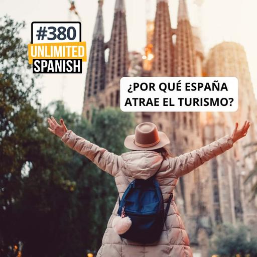 #380 ¿Por qué atrae España a tanto turismo?