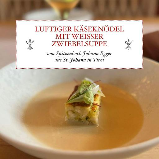 Die perfekten luftigen Kasknödel mit weißer Zwiebelsuppe von Johann Egger aus St. Johann in Tirol - #47