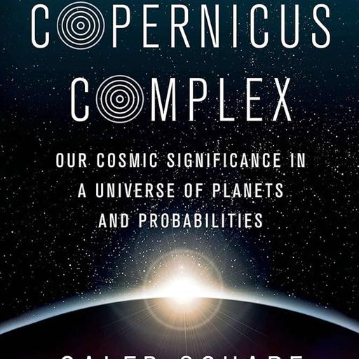 The Copernicus Complex: Are We Special in the Cosmos