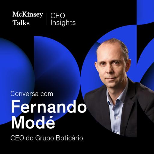 CEO Insights: conversa com Fernando Modé, CEO do Grupo Boticário