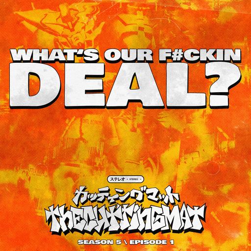 S5 Ep1: WHAT'S OUR F#CKIN DEAL??