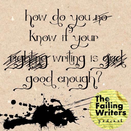 S4 Ep15: How do you know if your writing is good enough?