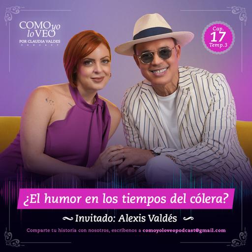 E17 "El humor en los tiempos del cólera" con Alexis Valdes