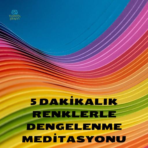 RENKLERLE DENGELENME MEDİTASYONU