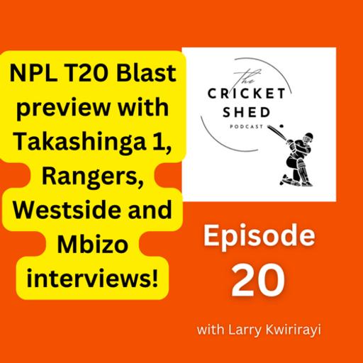 NPL T20 Blast preview with Takashinga 1, Rangers, Westside and Mbizo interviews!