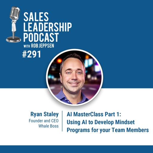 Episode 293: Ryan Staley, CEO of Whale Boss - AI MasterClass Part 1: Using AI to Develop Mindset Programs for your Team Members