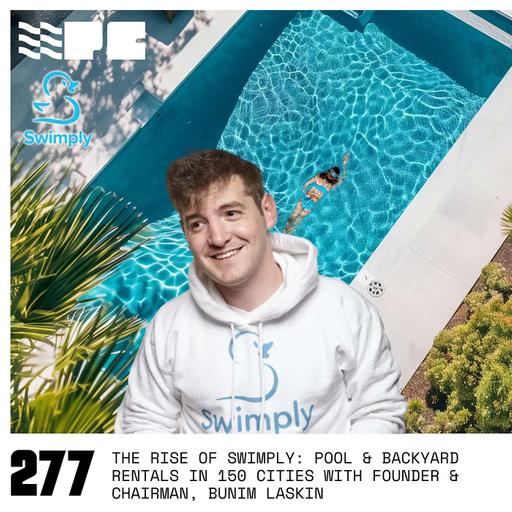 The Rise of Swimply: Pool & Backyard Rentals in 150 Cities with Founder & Chairman, Bunim Laskin