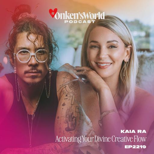 219: Activating Your Divine Creative Flow with Kaia Ra