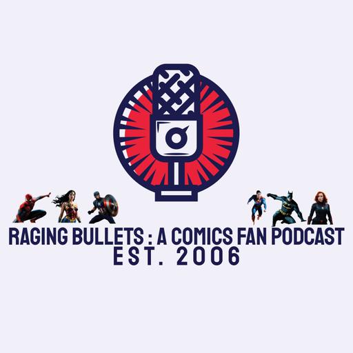 Raging Bullets S2 E17 : A Comics Fan Podcast