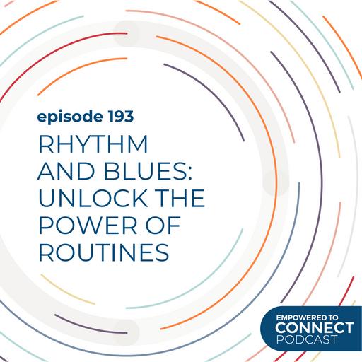 [E193] Rhythm and Blues: Unlock the power of routines