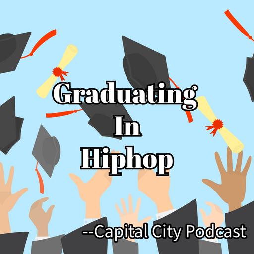 "Graduating in Hiphop" --Capital City Podcast