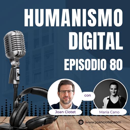 80 - Explorar y conectar con María Cano - Humanismo Digital