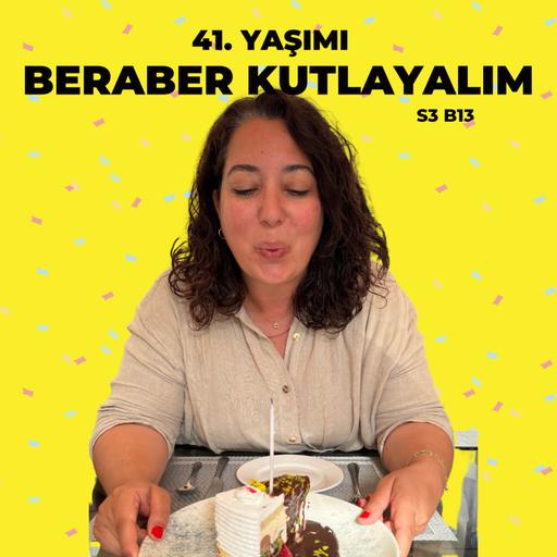 S3B14 - 41. YAŞIMI BERABER KUTLUYORUZ - Görülmek, umut etmek ve kutlamak üzerine bir bölüm