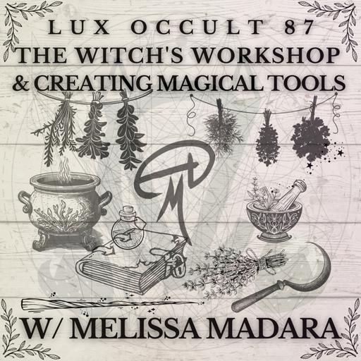 87. The Witch's Workshop and Creating Magical Tools w/ Melissa Madara