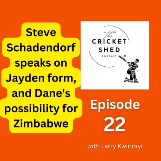 Steve Schadendorf speaks on how Jayden improved form, and Dane's possibility for Zimbabwe