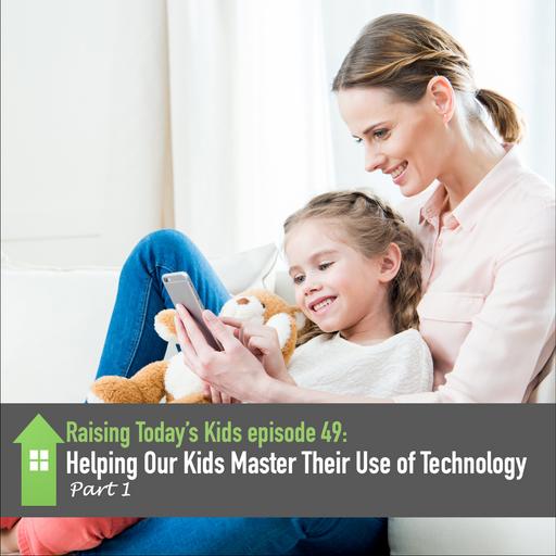 Part 1 - Helping Our Kids Master Their Use of Technology