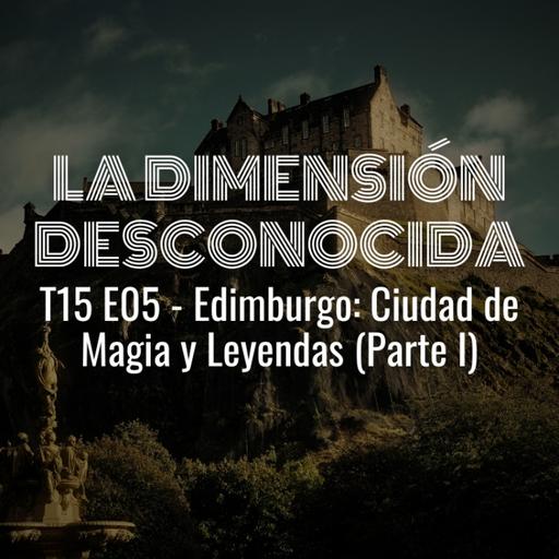 LA DIMENSIÓN DESCONOCIDA T15P05 - Edimburgo: Ciudad de Magia y Leyendas (Parte I) - Programa 237