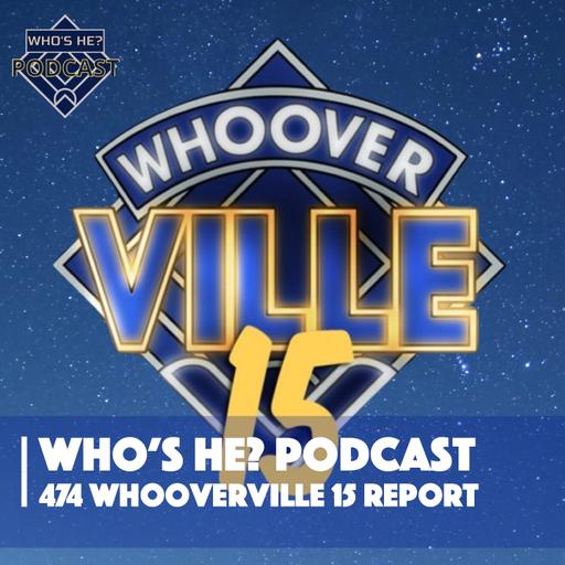 Who's He? Podcast 474 | Whooverville 15 Report