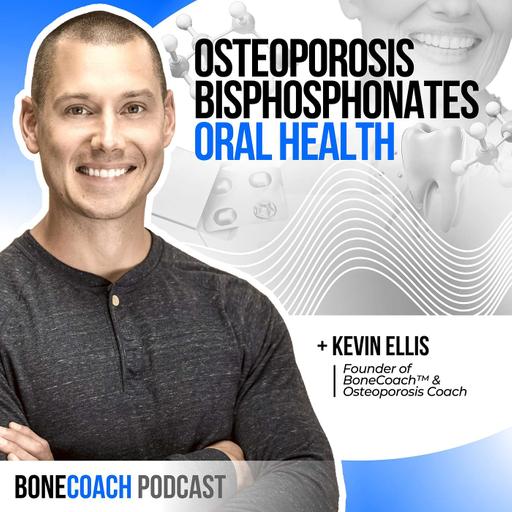 #132 OSTEOPOROSIS & ORAL HEALTH DECLINE. Bisphosphonates, Statins, Aging & Hormones w/ Bone Coach Kevin Ellis - BoneCoach™ Osteoporosis & Osteopenia