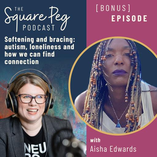 122 [Bonus Episode] Softening and bracing: autism, loneliness and how we can find connection