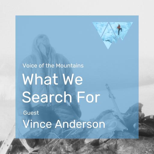 Voice of the Mountains: What We Search For with guest Vince Anderson